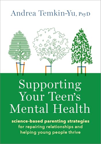 Supporting Your Teen's Mental Health: Science-Based Parenting Strategies for Repairing Relationships and Helping Young People Thrive