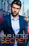 Our Little Secret: Ein Milliardär Fake Marriage Liebesroman (Boss Attraction Lovestories 6) - Mia Faye 