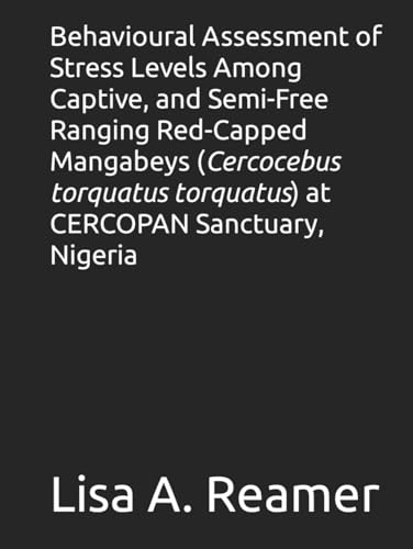Behavioural Assessment of Stress Levels Among Captive, and Semi-Free Ranging Red-Capped Mangabeys (Cercocebus torquatus torquatus) at CERCOPAN Sanctuary, Nigeria