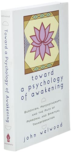 Toward a Psychology of Awakening: Buddhism, Psychotherapy, and the Path of Personal and Spiritual Tr
