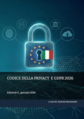 CODICE DELLA PRIVACY E GDPR 2026: Edizione II, gennaio 2026