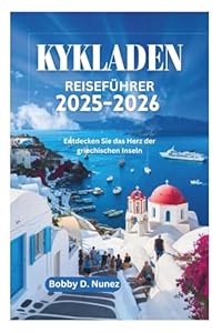 KYKLADEN REISEFÜHRER 2025-2026: Entdecken Sie das Herz der griechischen Inseln