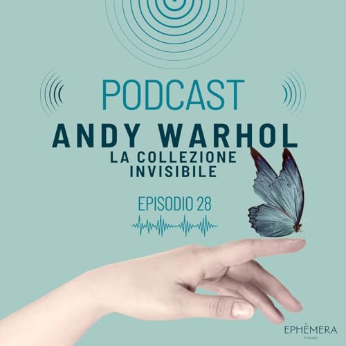 Ep. 28_Andy Warhol: la collezione invisibile.