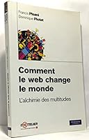 Comment le web change le monde : L'alchimie des multitudes 2744062618 Book Cover
