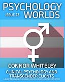 Issue 23: Clinical Psychology and Transgender Clients A Guide To Clinical Psychology, Mental Health and...