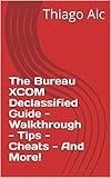 the bureau xcom declassified ps3  The Bureau XCOM Declassified Guide - Walkthrough - Tips - Cheats - And More! (English Edition)