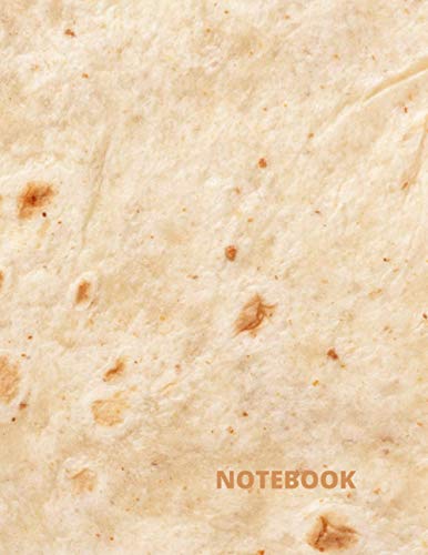 Tortilla Burritos Notebook: Funny Taco, Novelty Giant Food Tortilla Burritos Shell Notebook/Journal/Diary To Write In for Adult and Kids