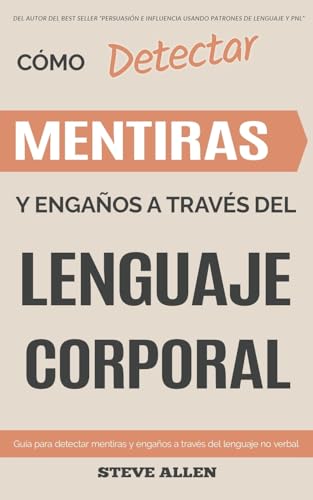 Lenguaje Corporal – Cómo detectar mentiras y engaños a través del lenguaje corporal: Guía para detectar mentiras utilizando el lenguaje no verbal