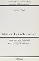 Staat Und Gesundheitswesen: Analyse Historischer Fallbeispiele Aus Der Sicht Der Neuen Institutionellen Okonomik 3205984617 Book Cover