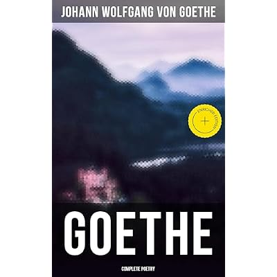 Goethe: Complete Poetry: Enriched edition. Hermann and Dorothea, Reynard the Fox, The Sorcerer's Apprentice, Ballads, Epigrams, Parables, Elegies and many more