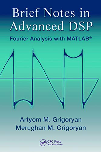 Brief Notes in Advanced DSP: Fourier Analysis with MATLAB (English Edition) - Grigoryan, Artyom M.