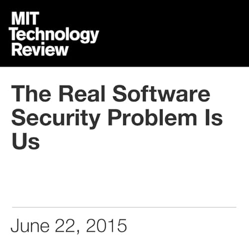 The Real Software Security Problem Is Us