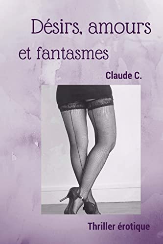 Désirs, amours et fantasmes (French Edition)