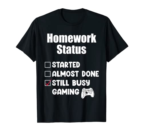 Funny Homework Status Still Busy Gaming T-Shirt