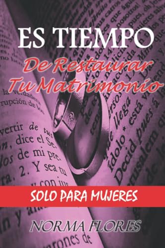 ES TIEMPO DE RESTAURAR TU MATRIMONIO: SOLO PARA MUJERES (Spanish Edition)