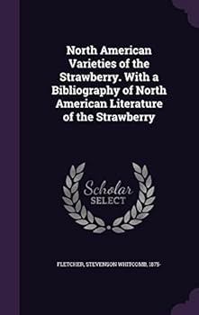 North American varieties of the strawberry. With a bibliography of North American literature of the strawberry