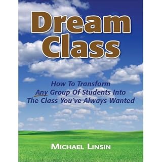 Dream Class: How To Transform Any Group Of Students Into The Class You've Always Wanted Audiobook By Michael Linsin cover art