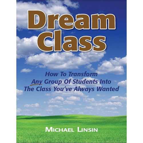 Dream Class: How To Transform Any Group Of Students Into The Class You've Always Wanted by Michael Linsin episode artwork
