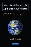 International Migration in the Age of Crisis and Globalization: Historical and Recent Experiences