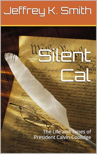 Silent Cal: The Life and Times of President Calvin Coolidge (English Edition)