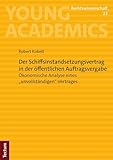 Der Schiffsinstandsetzungsvertrag in der öffentlichen Auftragsvergabe: Ökonomische Analyse eines „unvollständigen“ Vertrages (Young Academics: Rechtswissenschaft 23)