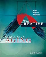The Creative Landscape of Aging: Essays Interviews Photographs 0986339814 Book Cover