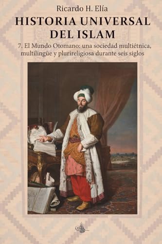 Historia Universal del Islam : tomo 7: 7. el mundo otomano: una sociedad multiétnica, multiling...