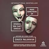 Make Something Up: Stories You Can't Unread