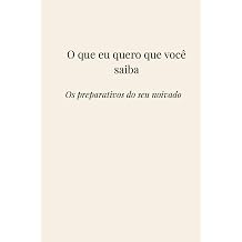 O que eu quero que voce saiba Os preparativos do seu noivado Portuguese Edition