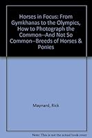 Horses in Focus: From Gymkhanas to the Olympics, How to Photograph the Common--And Not So Common--Breeds of Horses & Ponies 0939481103 Book Cover