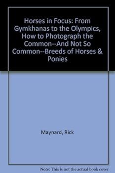 Hardcover Horses in Focus: From Gymkhanas to the Olympics, How to Photograph the Common--And Not So Common--Breeds of Horses & Ponies Book