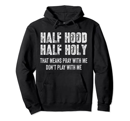 Half Hood Half Holy That Means Pray With Me Don't