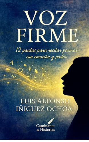 VOZ FIRME: 12 PAUTAS PARA RECITAR POEMAS CON EMOCIÓN Y PODER (Spanish Edition)