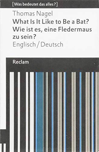 What Is It Like to Be a Bat? / Wie ist es, eine Fledermaus zu sein?: Englisch/Deutsch. [Was bedeutet What Is It Like to Be a Bat? / Wie ist es, eine Fledermaus zu sein?: Englisch/Deutsch. [Was bedeutet
