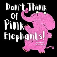 Don't Think of Pink Elephants! 1954648545 Book Cover
