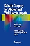 Robotic Surgery for Abdominal Wall Hernia Repair: A Manual of Best Practices