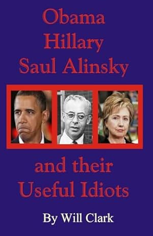 Obama, Hillary, Saul Alinsky and Their Useful Idiots