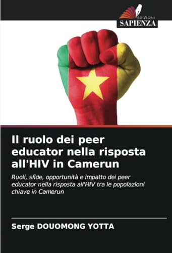 Il ruolo dei peer educator nella risposta all'HIV in Camerun: Ruoli, sfide, opportunità e impatto dei peer educator nella risposta all'HIV tra le popolazioni chiave in Camerun (Italian Edition)