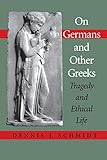 On Germans and Other Greeks: Tragedy and Ethical Life