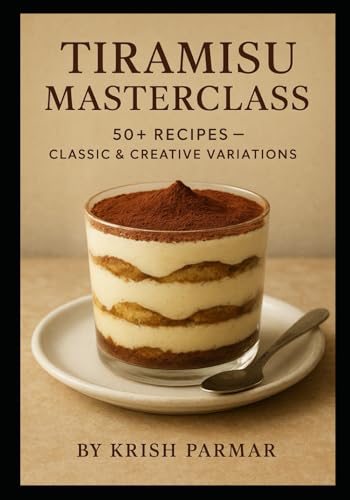 Tiramisu Masterclass: 50+ Recipes – Classic & Creative Variations