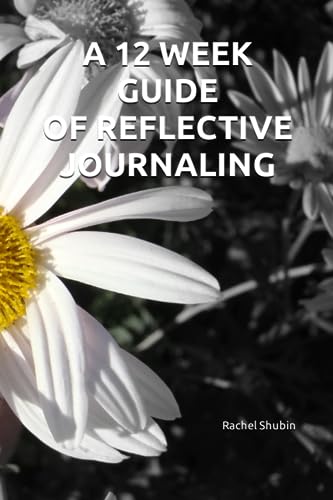 A 12 Week Reflective Journaling Guide Towards Self-Care