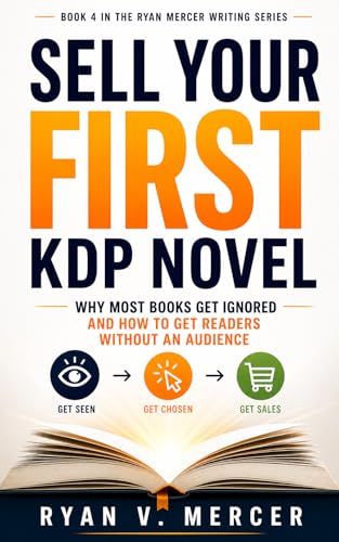 SELL YOUR FIRST KDP NOVEL: Why Most Books Get Ignored, And How to Get Readers Without an Audience