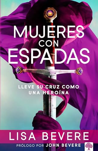 Mujeres con espadas: Lleve su cruz como una heroína (Spanish Edition)