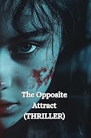 The Opposite Attract (THRILLER) B0DRSTMFMG Book Cover