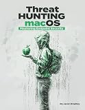 Threat Hunting macOS: Mastering Endpoint Security (English Edition)