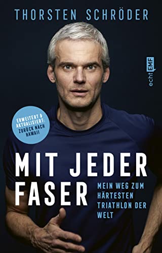 Mit jeder Faser: Mein Weg zum härtesten Triathlon der Welt | Erweiterte und aktualisierte...