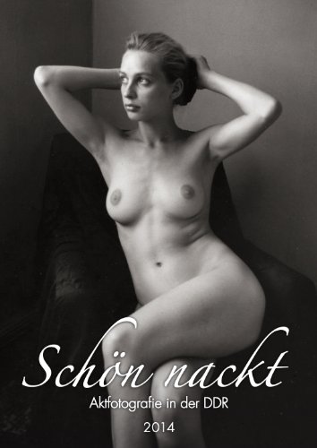 Schön nackt 2014: Aktfotografie in der DDR Schön nackt 2014: Aktfotografie in der DDR