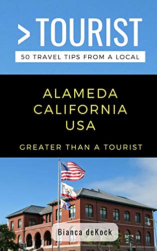 Greater Than a Tourist- Alameda California USA: 50 Travel Tips from a Local (Greater Than a Tourist California)