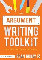 The Argument Writing Toolkit: Teaching Argument Writing in Grades 6-8 1138924393 Book Cover