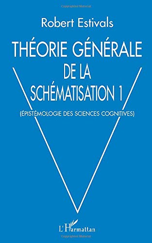 THÉORIE GÉNÉRALE DE LA SCHÉMATISATION: Epistémologie des sciences cognitives (French Edition)